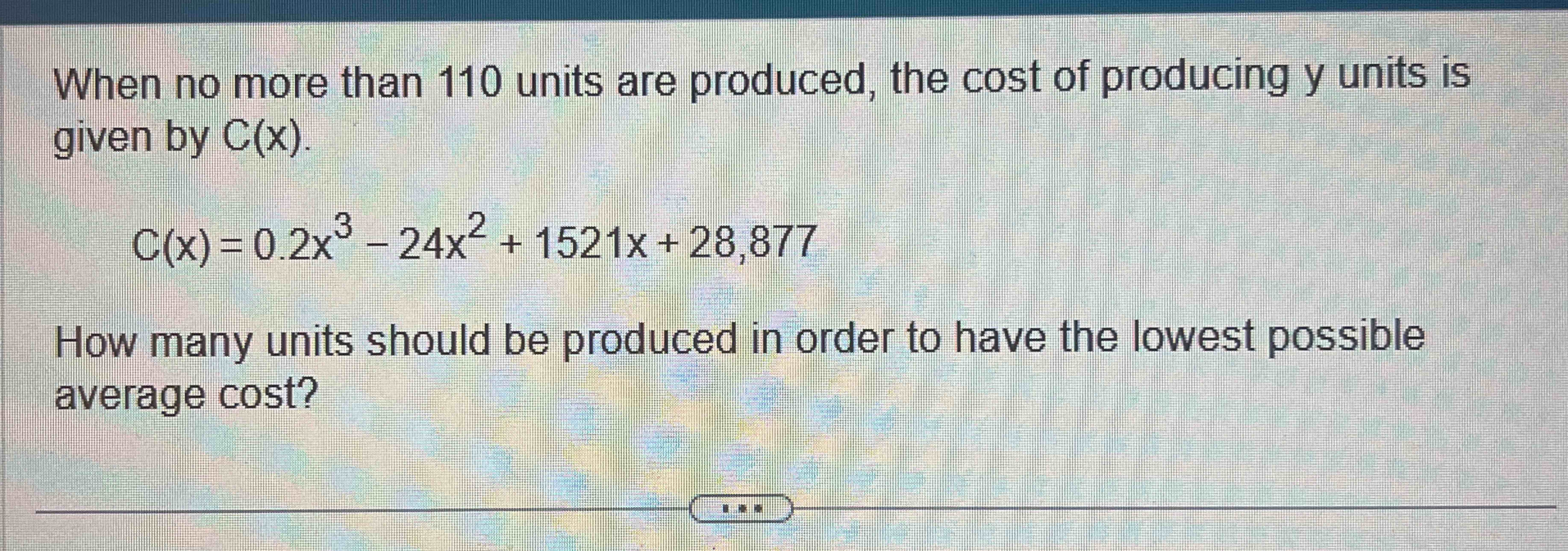 When n o more than 1 1 0 units are produced, the