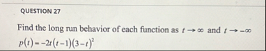 QUESTION 2 7 Find the long run behavior of each