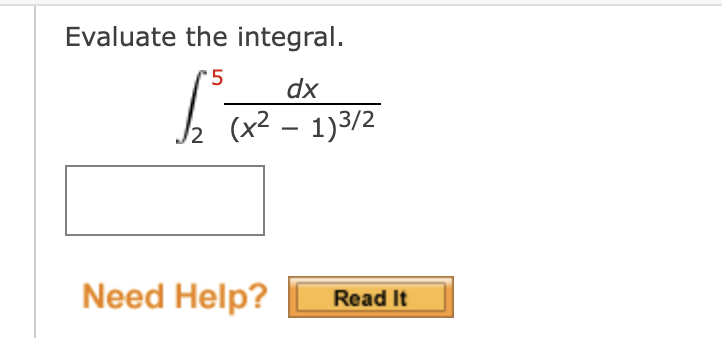 Evaluate the integral. 2 5 d x ( x 2 - 1 ) 3 2
