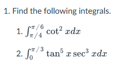 Find the following integrals. 4 6 c o t 2 x d x 0