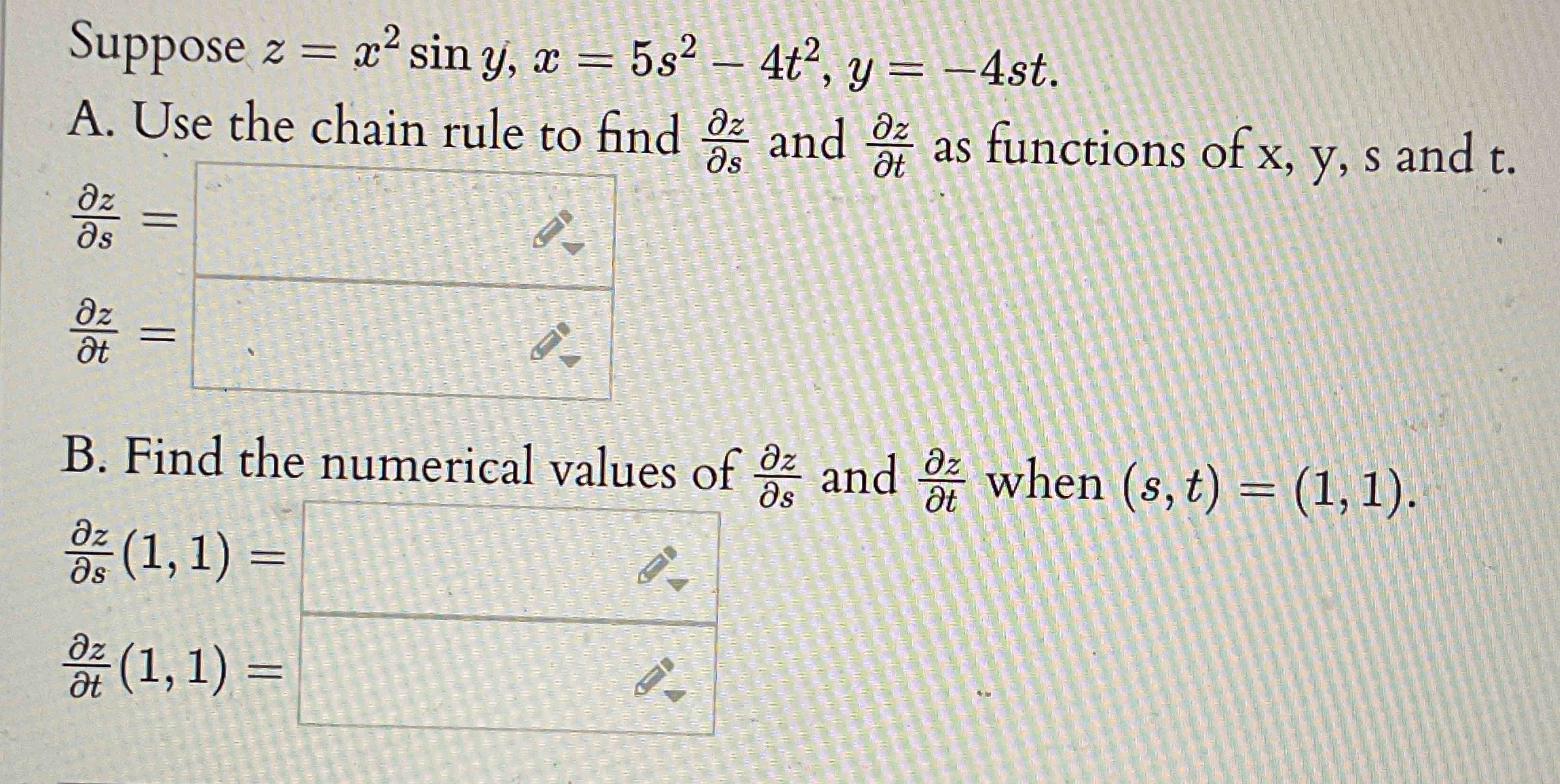 Suppose z = x 2 s i n y , x = 5 s 2 - 4 t 2 , y =