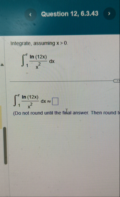 Question 1 2 , 6 . 3 . 4 3 Integrate, assuming x