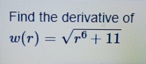 Find the derivative of w ( r ) = r 6 + 1 1 2