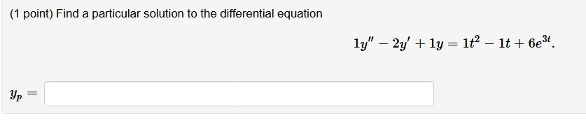( 1 point ) Find a particular solution t o the