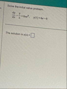 Solve the initial value problem. d y d x y x = 8