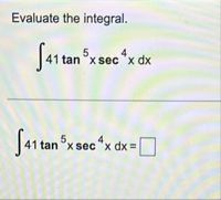 Evaluate the integral. 4 1 t a n 5 x s e c 4 x d