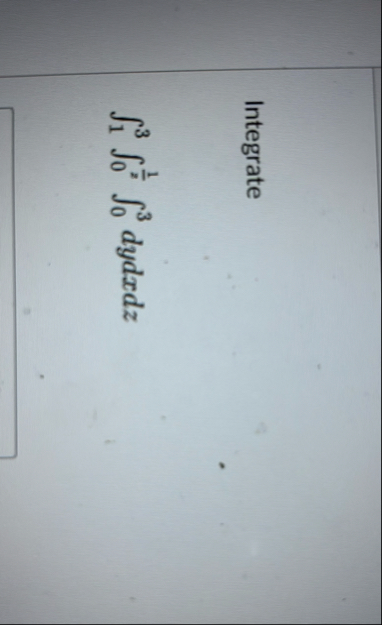 Integrate 1 3 0 1 Z 0 3 d y d x d z