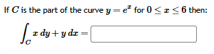 I f C i s the part o f the curve y = e x for 0 x