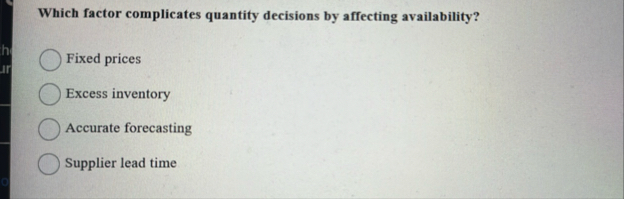 Which factor complicates quantity decisions by