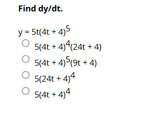 Find d y d t . y = 5 t ( 4 t + 4 ) 5 5 ( 4 t + 4