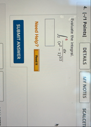 [ - / 1 Points ] SCALCET Evaluate the integral. 2