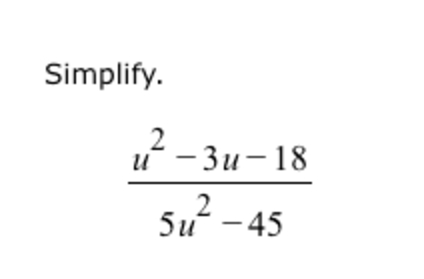 Simplify. u 2 - 3 u - 1 8 5 u 2 - 4 5