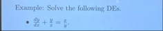 Example: Solve the following DEs. d y d x + y x =