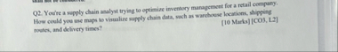 Q 2 . You're a supply chain analyst trying to