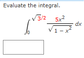 Evaluate the integral. 0 3 2 2 5 x 2 1 - x 2 2 d x