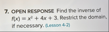 OPEN RESPONSE Find the inverse of f ( x ) = x 2 4