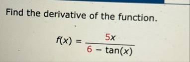 Find the derivative of the function. f ( x ) = 5