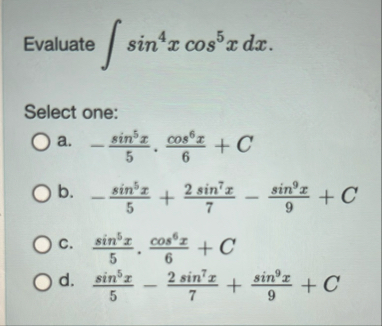 Evaluate s i n 4 x c o s 5 x d x Select one: a .