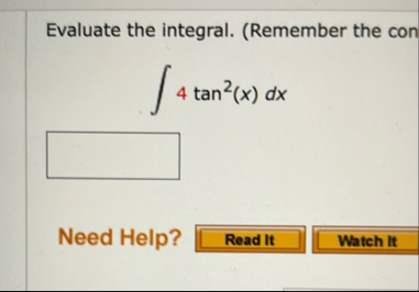 Evaluate the integral. ( Remember the con 4 t a n