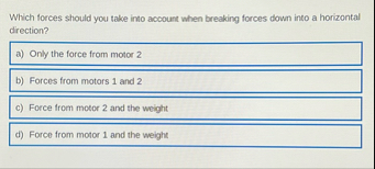 Which forces should you take into account when
