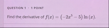 QUESTION 1 1 POINT Find the derivative of f ( x )