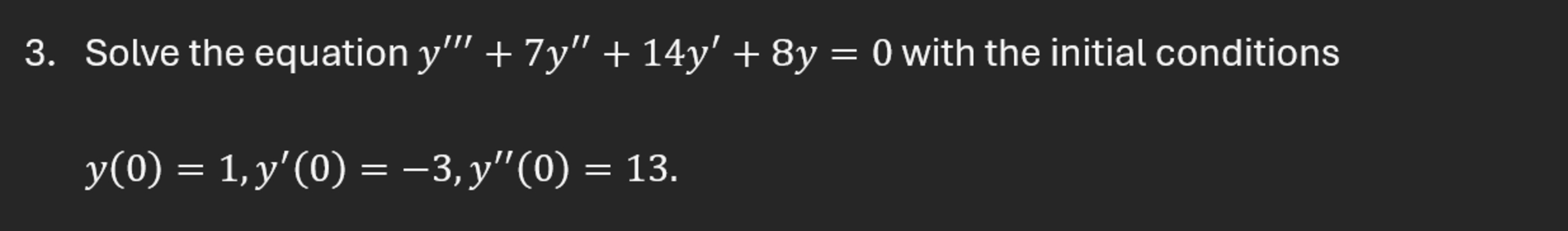 Solve the equation y ' ' ' + 7 y ' ' + 1 4 y ' +