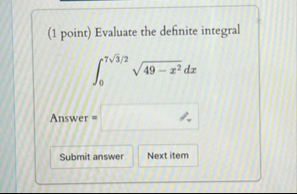 ( 1 point ) Evaluate the definite integral 0 7 3