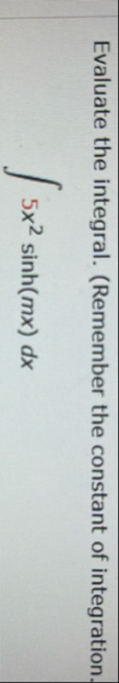 Evaluate the integral. ( Remember the constant of