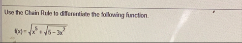 Use the Chain Rule to differentiate the following