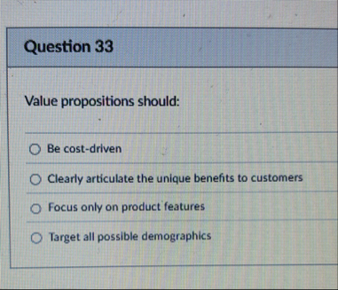 Question 3 3 Value propositions should: Be cost -
