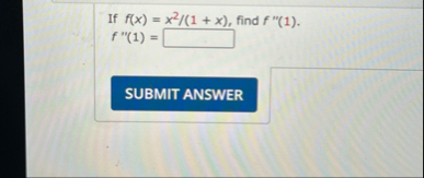 If f ( x ) = x 2 1 x , find f ' ' ( 1 ) . f ' ' (