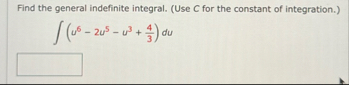 Find the general indefinite integral. ( Use C for
