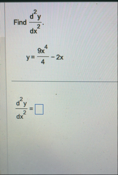 Find d 2 y d x 2 . y = 9 x 4 4 - 2 x d 2 y d x 2 =