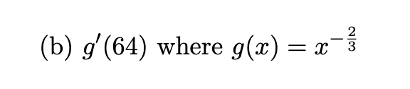 ( b ) g ' ( 6 4 ) where g ( x ) = x - 2 3