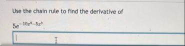 Use the chain rule to find the derivative of 5 e