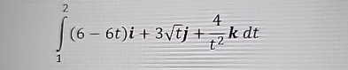 1 2 ( 6 - 6 t ) i + 3 t 2 j + 4 t 2 k d t