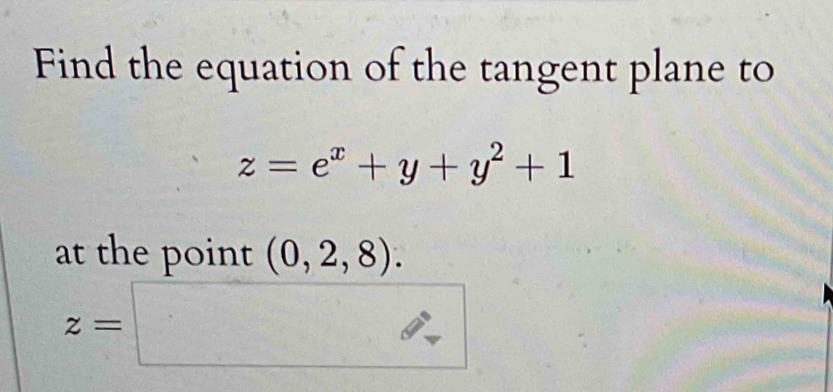 Find the equation o f the tangent plane t o z = e