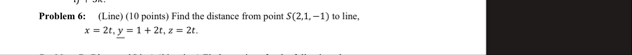 Problem 6 : ( Line ) ( 1 0 points ) Find the