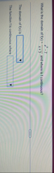 What is the domain of f ( x ) = e x - 7 x 3 and