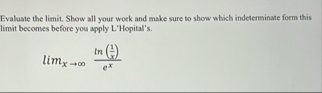 Evaluate the limit . Show all your work and make