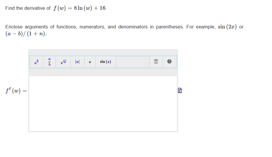Find the derivative o f f ( w ) = 8 l n ( w ) + 1