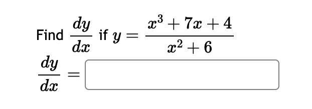 Find d y d x i f y = x 3 + 7 x + 4 x 2 + 6 d y d