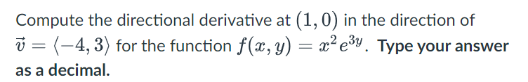 Compute the directional derivative a t ( 1 , 0 )