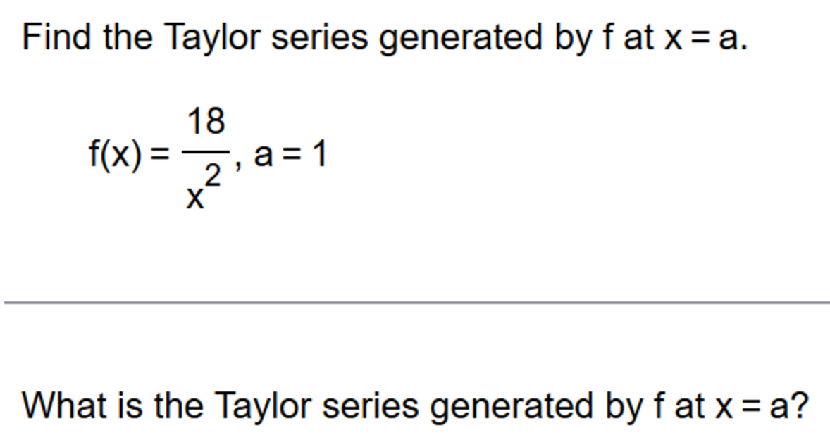 Find the Taylor series generated b y f a t x = a