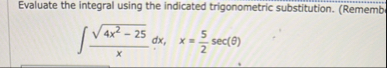 Evaluate the integral using the indicated