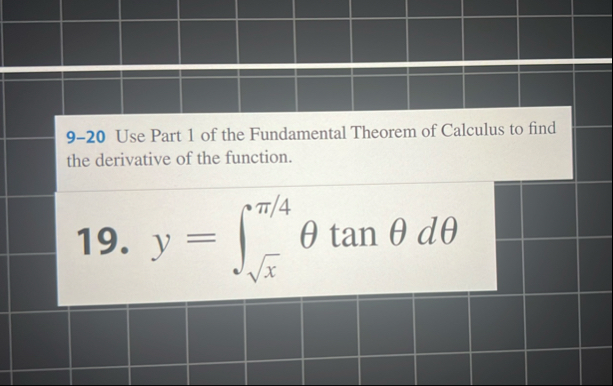 9 - 2 0 Use Part 1 of the Fundamental Theorem of
