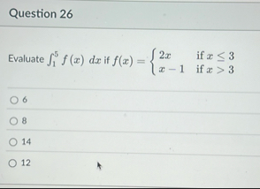 Question 2 6 Evaluate 1 5 f ( x ) d x if f ( x )