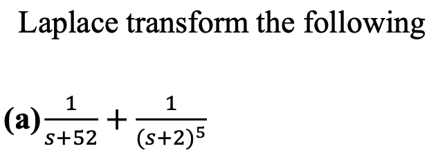 Laplace transform the following ( a ) 1 s + 5 2 +