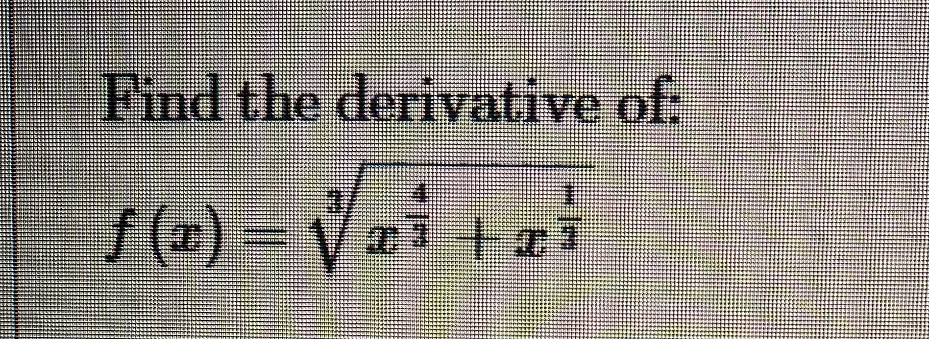 Find the derivative o f : f ( x ) = x 4 3 + x 1 3