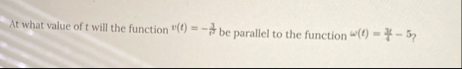 At what value of t will the function v ( t ) = -